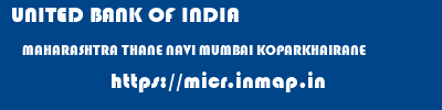 UNITED BANK OF INDIA  MAHARASHTRA THANE NAVI MUMBAI KOPARKHAIRANE  micr code